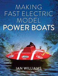 Title: Making Fast Electric Model Power Boats, Author: Ian Williams