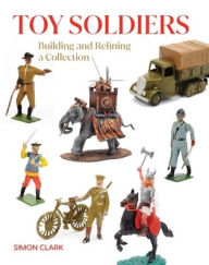 Free download of books Toy Soldiers: Building and Refining a Collection ePub PDB by Simon Clark in English