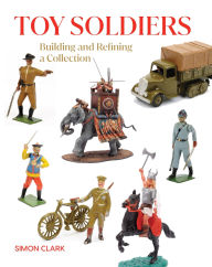 Free download of books Toy Soldiers: Building and Refining a Collection ePub PDB by Simon Clark in English