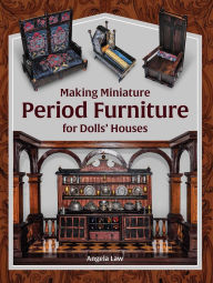 Title: Making Miniature Period Furniture for Dolls' Houses, Author: Angela Law