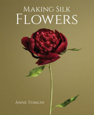 Title: Making Silk Flowers, Author: Anne Tomlin