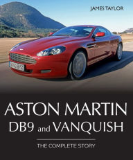 Title: Aston Martin DB9 and Vanquish: The Complete Story, Author: James Taylor