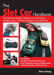 Title: The Slot Car Handbook: The definitive guide to setting-up and running Scalextric sytle 1/32 scale ready-to-race slot cars, Author: Dave Chang