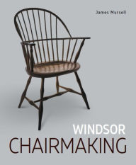 Title: Windsor Chairmaking, Author: James Mursell