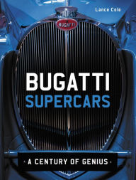 Title: Bugatti Supercars: A Century of Genius, Author: Lance Cole