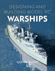 Title: Designing and Building Model RC Warships, Author: Glynn Guest