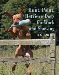 Title: Hunt-Point-Retrieve Dogs for Work and Showing, Author: Nigel Dear