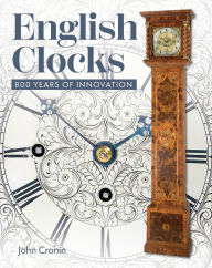 Title: English Clocks: 800 Years of Innovation, Author: John Cronin