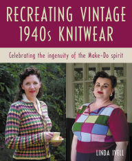Recreating Vintage 1940s Knitwear: Celebrating The Ingenuity of the Make-Do Spirit