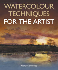 Title: Watercolour Techniques For The Artist, Author: Richard Pikesley