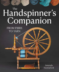 Title: Handspinner's Companion: From Fibre to Yarn, Author: Amanda Hannaford