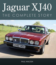 Title: Jaguar XJ40: The Complete Story, Author: Paul Walton