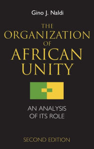 Title: The Organization of African Unity: An Analysis of Its Role / Edition 2, Author: Gino Naldi