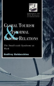 Title: Global Tourism and Informal Labour Relations: The Small Scale Syndrome at Work / Edition 1, Author: Godfrey Baladacchino