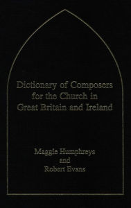 Title: Dictionary of Composers for the Church in Great Britain and Ireland, Author: Robert C. Evans