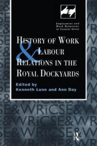 Title: History of Work and Labour Relations in the Royal Dockyards / Edition 1, Author: Ann Day