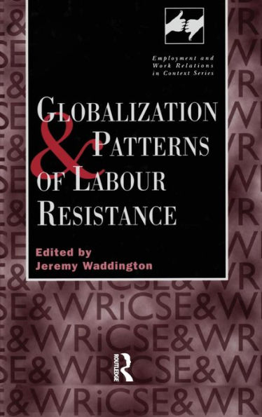 Globalization and Patterns of Labour Resistance / Edition 1