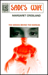 Title: Sade's Wife: The Woman Behind the Marquis, Author: Margaret Crosland