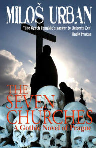 Title: The Seven Churches: A Gothic Novel of Prague, Author: Milos Urban