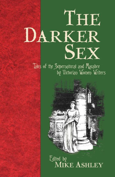 The Darker Sex: Tales of the Supernatural and Macabre by Victorian Women Writers