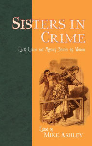 Title: Sisters In Crime: Early Crime and Mystery Stories by Women, Author: Mike Ashley
