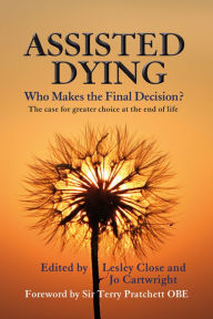 Title: Assisted Dying: Who Makes the Final Decision, Author: Jo Cartwright