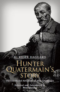 Title: Hunter Quatermain's Story: The Uncollected Adventures of Allan Quatermain, Author: H. Rider Haggard