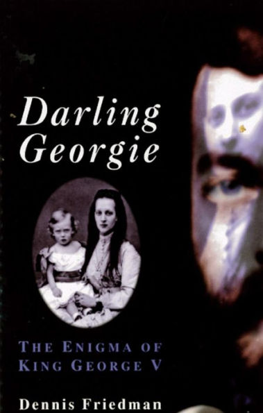 Darling Georgie: The Engima of George V