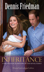 Title: Inheritance: A Psychological History of the Royal Family, Author: Dennis Friedman