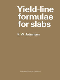 Title: Yield-line Formulae for Slabs / Edition 1, Author: K.W. Johansen