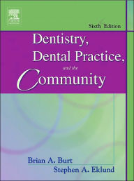 Title: Dentistry, Dental Practice, and the Community / Edition 6, Author: Brian A. Burt BDS