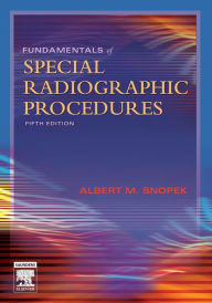 Title: Fundamentals of Special Radiographic Procedures / Edition 5, Author: Albert M. Snopek BS