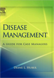 Title: Disease Management: A Guide for Case Managers / Edition 2, Author: Diane Huber PhD