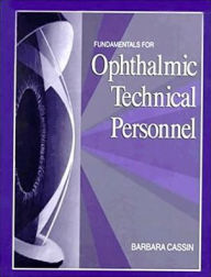 Title: Fundamentals for Ophthalmic Technical Personnel / Edition 1, Author: Barbara Cassin MEd