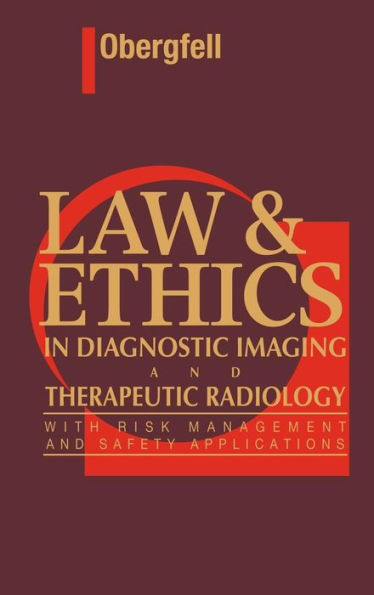 Law & Ethics in Diagnostic Imaging and Therapeutic Radiology: With Risk Management and Safety Applications / Edition 1