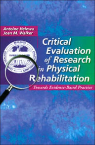 Title: Critical Evaluation of Research in Physical Rehabilitation: Towards Evidence-Based Practice / Edition 1, Author: Joan M. Walker PhD