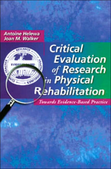 Critical Evaluation of Research in Physical Rehabilitation: Towards Evidence-Based Practice / Edition 1