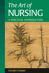 Title: The Art of Nursing: A Practical Introduction / Edition 1, Author: Carolyn Cooper PhD