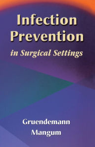 Title: Infection Prevention in Surgical Settings / Edition 1, Author: Barbara Gruendemann RN