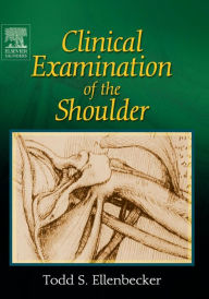 Title: Clinical Examination of the Shoulder / Edition 1, Author: Todd S. Ellenbecker DPT