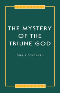 Title: Mystery of the Triune God, Author: John J. O'Donnell