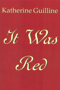 Title: It Was Red, Author: Katherine Guilline