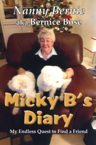 Title: Micky B's Diary: My Endless Quest to Find a Friend, Author: Bernice Bose