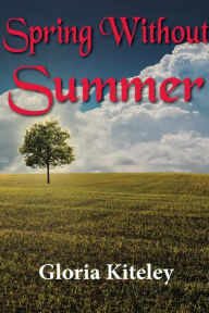 Title: Spring Without Summer, Author: Gloria Kiteley