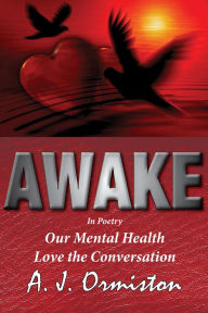 Title: Awake: Our Mental Health - Love the Conversation, Author: A. J. Ormiston