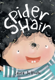 Title: Spider Hair: A Beautifully Illustrated Picture Book About Creativity and Problem Solving, Author: Laura Jeffcote