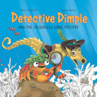 Download ebook pdf Detective Dimple and the Colourless Coral Mystery: An Underwater Mystery Where Teamwork and Care Can Save the Oceans (English literature) 