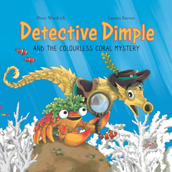 Detective Dimple and the Colourless Coral Mystery: An Underwater Mystery Where Teamwork Care Can Save Oceans
