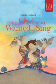 Title: The Owl Who Wanted to Sing: A Musical Picture Book about Being Yourself - for Ages 5-7, Author: Emma Graham