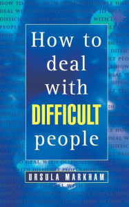 Title: How to Deal with Difficult People, Author: Ursula Markham